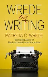 «Wrede on Writing» by Patricia Wrede