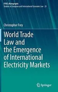 World Trade Law and the Emergence of International Electricity Markets