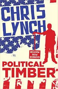 «Political Timber» by Chris Lynch