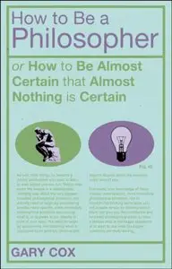 How To Be A Philosopher: or How to Be Almost Certain that Almost Nothing is Certain