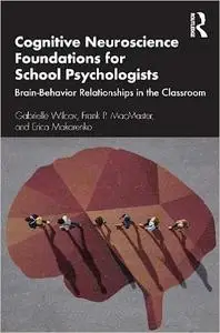 Cognitive Neuroscience Foundations for School Psychologists: Brain-Behavior Relationships in the Classroom