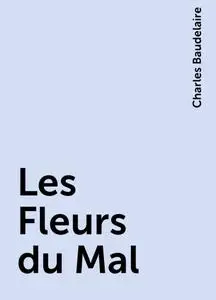 «Les Fleurs du Mal » by Charles Baudelaire