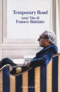 Franco Battiato - Temporary road. (Una) vita di Franco Battiato