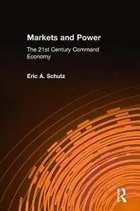 Markets and Power: The 21st Century Command Economy