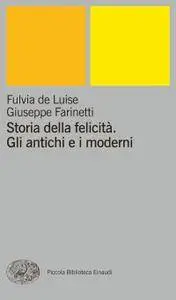 Fulvia de Luise, Giuseppe Farinetti - Storia della felicità. Gli antichi e i moderni (Repost)