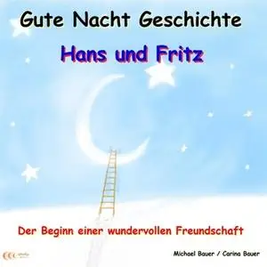 «Gute-Nacht-Geschichte: Hans und Fritz - Der Beginn einer wundervollen Freundschaft» by Michael Bauer,Carina Bauer