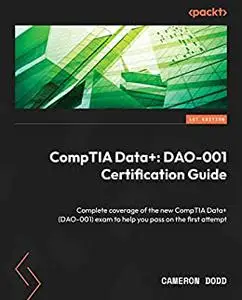 CompTIA Data+: DAO-001 Certification Guide:  Complete coverage of the new CompTIA Data + (DAO-001) exam to help you (repost)