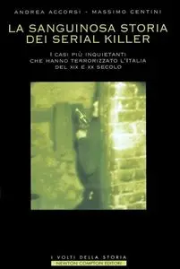 La sanguinosa storia dei serial killer di Andrea Accorsi e Massimo Centini