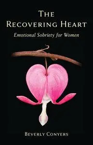 The Recovering Heart: Emotional Sobriety for Women (Repost)