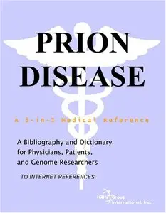 Prion Disease - A Bibliography and Dictionary for Physicians, Patients, and Genome Researchers (Repost)