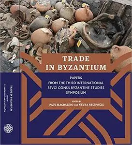 Trade in Byzantium: Papers from the Third International Sevgi Gönül Byzantine Studies Symposium