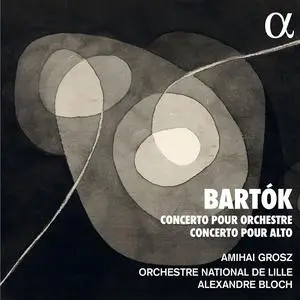 Orchestre National de Lille, Alexandre Bloch & Amihai Grosz - Bartók: Concerto pour orchestre - Concerto pour alto (2023)