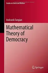 Mathematical Theory of Democracy (Studies in Choice and Welfare)