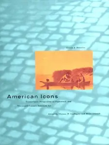 T.W. Gaehtgens, H. Ickstadt, "American Icons: Transatlantic Perspectives on Eighteenth- and Nineteenth-Century American Art"