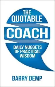 The Quotable Coach: Daily Nuggets of Practical Wisdom