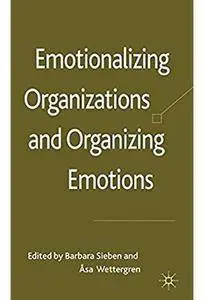 Emotionalizing Organizations and Organizing Emotions