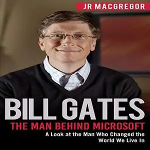 Bill Gates: The Man Behind Microsoft [Audiobook]