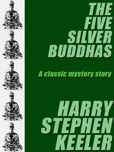 «The Five Silver Buddhas» by Harry Stephen Keeler