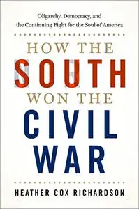 How the South Won the Civil War: Oligarchy, Democracy, and the Continuing Fight for the Soul of America (Repost)