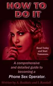 How to DO It . A comprehensive and detailed guide to becoming a Phone Sex Operator