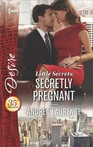 «Little Secrets: Secretly Pregnant» by Andrea Laurence