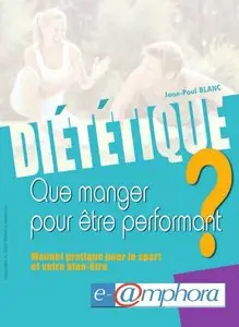 Diététique - Que Manger pour Etre Performant ? Manuel Pratique pour le Sport et Votre Bien-Etre