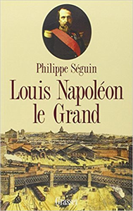 Louis Napoléon le Grand - Philippe Séguin
