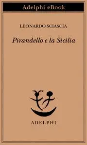 Leonardo Sciascia - Pirandello e la Sicilia