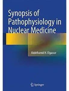 Synopsis of Pathophysiology in Nuclear Medicine [Repost]