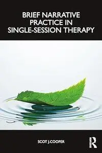 Brief Narrative Practice in Single-Session Therapy