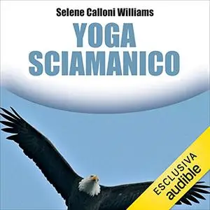 «Yoga sciamanico» by Selene Calloni Williams