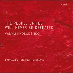 Vadym Kholodenko - Beethoven, Rzewski & Kurbatov: The People United Will Never Be Defeated! (2022)