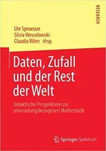 Daten, Zufall und der Rest der Welt: Didaktische Perspektiven zur anwendungsbezogenen Mathematik