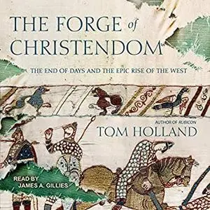 The Forge of Christendom: The End of Days and the Epic Rise of the West [Audiobook]