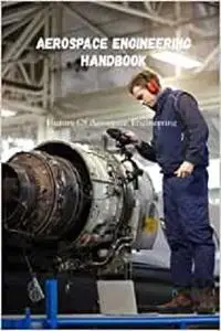 Aerospace Engineering Handbook: History Of Aerospace Engineering