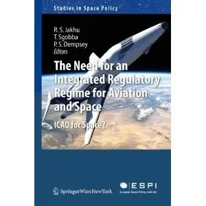 The Need for an Integrated Regulatory Regime for Aviation and Space: ICAO for Space?