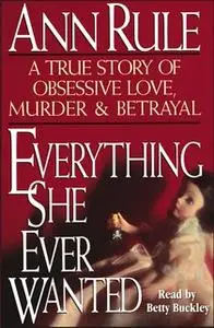 «Everything She Ever Wanted» by Ann Rule