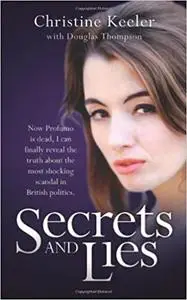 Secrets and Lies: Now Profumo is Dead, I Can Finally Reveal the Truth About the Most Shocking Scandal in British Politics.