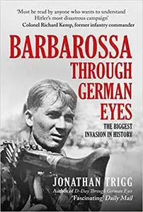 Barbarossa Through German Eyes: The Biggest Invasion in History