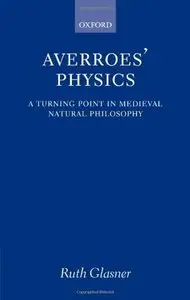Averroes' Physics: A Turning Point in Medieval Natural Philosophy (Repost)