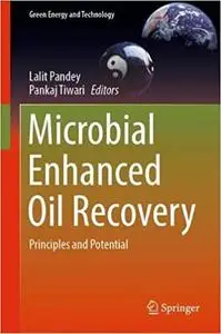 Microbial Enhanced Oil Recovery: Principles and Potential