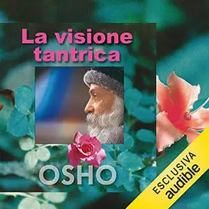 «La visione tantrica» by Osho