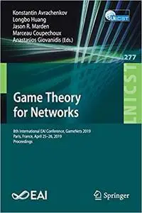 Game Theory for Networks: 8th International EAI Conference, GameNets 2019, Paris, France, April 25–26, 2019, Proceedings