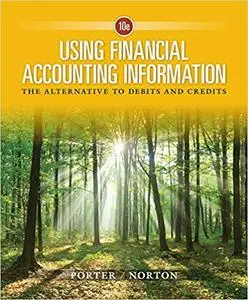 Using Financial Accounting Information: The Alternative to Debits and Credits, 10th Edition