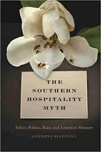 The Southern Hospitality Myth: Ethics, Politics, Race, and American Memory