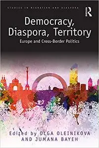 Democracy, Diaspora, Territory: Europe and Cross-Border Politics