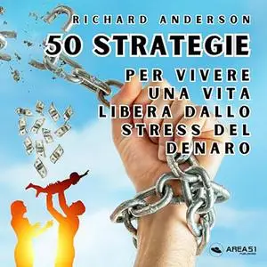 «50 strategie per vivere una vita libera dallo stress del denaro» by Richard Anderson