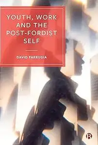 Youth, Work and the Post-Fordist Self