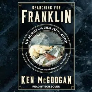 Searching for Franklin: New Answers to the Great Arctic Mystery [Audiobook]