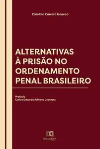 «Alternativas à Prisão no Ordenamento Penal Brasileiro» by Carolina Carraro Gouvea